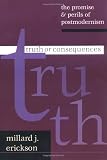 Truth or Consequences: The Promise & Perils of Postmodernism