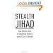 Stealth Jihad: How Radical Islam is Subverting America without Guns or Bombs
