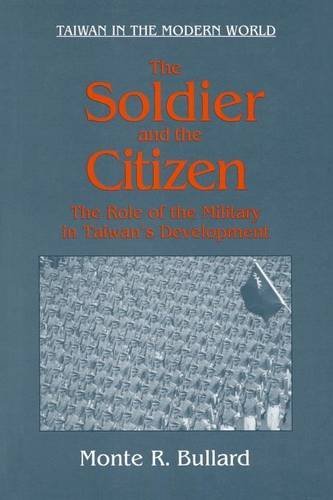 The Soldier and the Citizen: Role of the Military in Taiwan's Development (Taiwan in the Modern World (M.E. Sharpe Paperback))