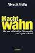 Machtwahn: Wie eine mittelm��ige F�hrungselite uns zu Grunde richtet