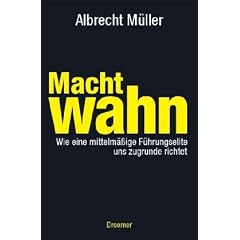 Machtwahn: Wie eine mittelm��ige F�hrungselite uns zu Grunde richtet