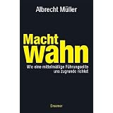 Machtwahn: Wie eine mittelm��ige F�hrungselite uns zu Grunde richtetvon "Albrecht M�ller"