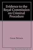 Evidence to the Royal Commission on Criminal Procedure
