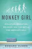 Monkey Girl: Evolution, Education, Religion, and the Battle for America's Soul