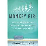 Monkey Girl: Evolution, Education, Religion, and the Battle for America's Soul ~ Edward Humes