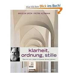 Klarheit, Ordnung, Stille: Was wir vom Leben im Kloster lernen k�nnen (Einzeltitel)