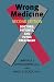 Wrong Medicine: Doctors, Patients, and Futile Treatment