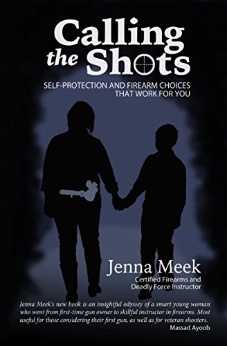 Calling the Shots: Self-protection and firearm choices that work for you, by Jenna Meek