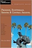 Phoenix, Scottsdale, Sedona & Central Arizona: Great Destinations: A Complete Guide