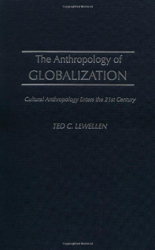 The Anthropology of Globalization: Cultural Anthropology Enters the 21st Century
