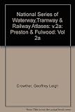National series of waterway, tramway and railway atlases. Volume 2o, Preston