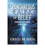 The spontaneous healing of belief : shattering the paradigm of false limits