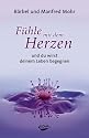 Fühle mit dem Herzen und du wirst deinem Leben begegnen