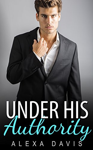 Under His Authority (Under His, Book Six) (An Alpha Billionaire Romance) (The Under His Series 6)