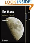 The Moon and How to Observe It (Astronomers' Observing Guides)
