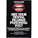 Are Your Dental Fillings Poisoning You?: The Hazards of Mercury in Your Mouth-- And What You Can Do About Them