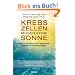Krebszellen m�gen keine Sonne. Vitamin D - der Schutzschild gegen Krebs, Diabetes und Herzerkrankungen: �rztlicher Rat f�r Betroffene. Mit Vitamin-D-Barometer und Lebensstil-Risiko-Fragebogen