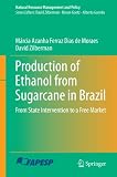 Production of ethanol from sugarcane in Brazil : from state intervention to a free market