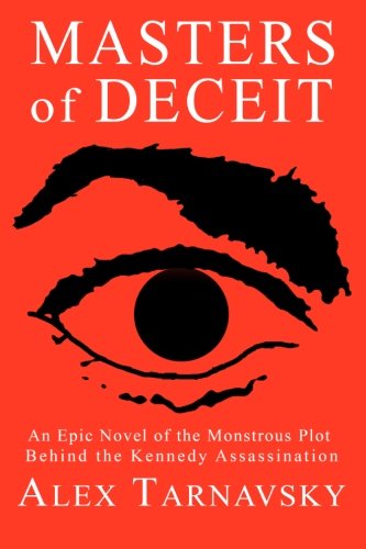 Masters of Deceit: An Epic Novel of the Monstrous Plot Behind the Kenndy Assassnation