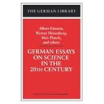 German Essays on Science in the Twentieth Century: Albert Einstein, Werner Heisenberg, Max Planck, and Others (German Library) book cover