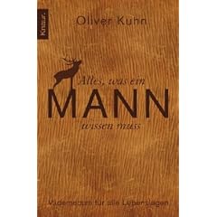 Alles, was ein Mann wissen muss: Vademecum f�r alle Lebenslagen