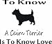 To know cairn terrier - Removeavle Vinyl Wall Decal - Selected Color: Baby Blue - Want different color ? select from 24 colors in 