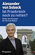 Ist Frankreich noch zu retten?: Hinter den Kulissen der Grande Nation