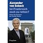 Ist Frankreich noch zu retten?: Hinter den Kulisse&hellip von Alexander von Sobeck