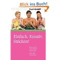 Einfach. Kreativ. Stricken! Extrem leicht verst�ndliche Anleitungen. Viele tolle Trend-Ideen.