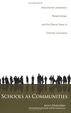 Schools as Communities: Educational Leadership, Relationships, and the Eternal Value of Christian Schooling