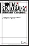 Image de Digital Storytelling. Spannende Geschichten für interne Kommunikation, Werbung und PR (PR Praxis)