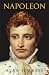 Napoleon: Life, Legacy, and Image: A Biography