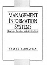 Management Information Systems: Learning Exercises and Applications (William R. King Series in Information Management)