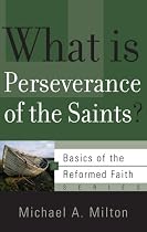 What Is Perseverance of the Saints? (Basics of the Reformed Faith)