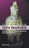 Echte Geschichte: Authentizit&auml;tsfiktionen in popul&auml;ren Geschichtskulturen - 
