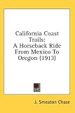 California Coast Trails: A Horseback Ride From Mexico To Oregon (1913)