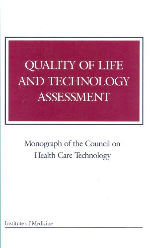 Quality of Life and Technology Assessment (Monograph of the Council on Health Care Technology) Quality of Life and Technology Assessment (Monograph of the Council on Health Care Technology)