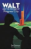 Walt and the Promise of Progress City