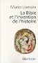La Bible et l'invention de l'histoire : Histoire ancienne d'Isra�l