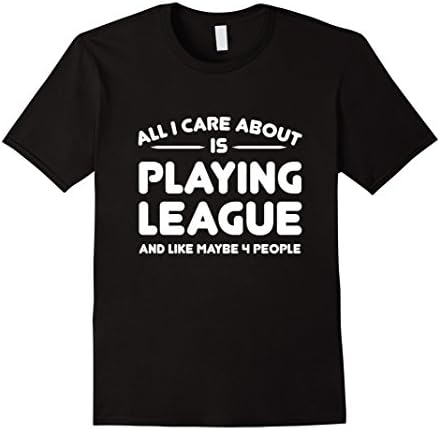 Men's All i care about is playing league and like maybe 4 people XL Black