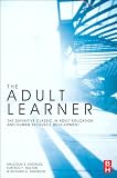 The Adult Learner: The definitive classic in adult education and human resource development