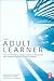 The Adult Learner: The definitive classic in adult education and human resource development