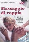 Massaggio di coppia. Per aggiungere tenerezza e sensualità al rapporto di coppia. DVD