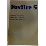 foxfire 5 ironmaking blacksmithing flintrock rifles bear hunting and other affairs of plain living