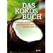 Das Kokos-Buch: Nat�rlich heilen und genie�en mit Kokos�l und Co