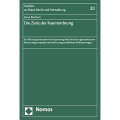 Die Ziele der Raumordnung: Ein Planungsinstrument im Spannungsfeld zwischen gewachsenem Steuerungsanspruch und verfassungsrechtlichen Anforderungen