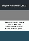 A contribution to the history of the unaccented vowels in Old Fr