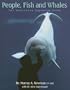 People, Fish and Whales: The Vancouver Aquarium Story
