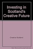 Investing in Scotland's creative future : corporate plan 2011-2014