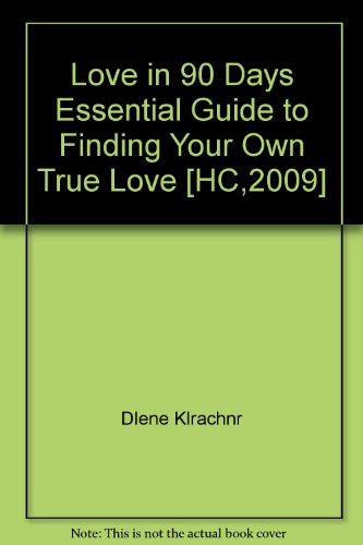 Love in 90 Days Essential Guide to Finding Your Own True Love [HC,2009]